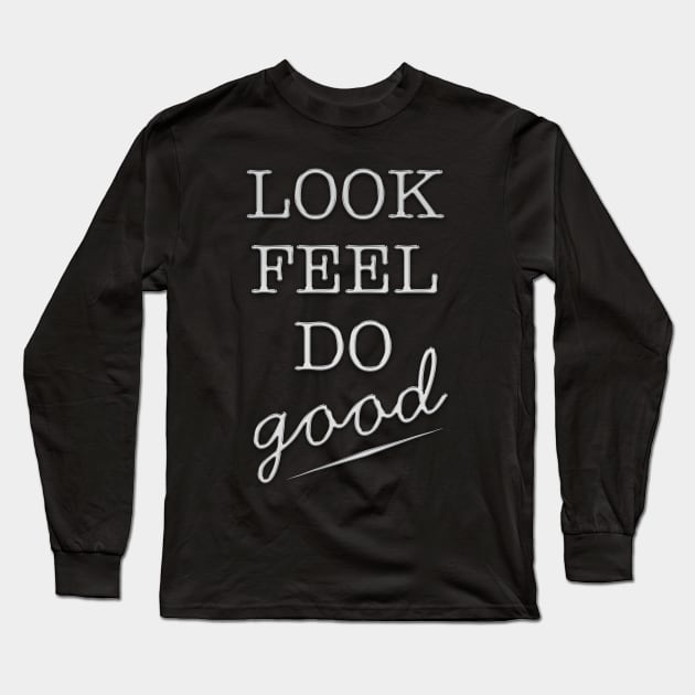 Look Feel Do Good Long Sleeve T-Shirt by Hispaniola-Fineart